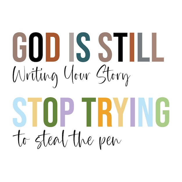 god-is-still-writing-your-storystop-trying-steal-pen_639486-2936